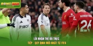 Lỗi Nhận Thẻ Đỏ Trực Tiếp – Quy Định & Khung Hình Phạt Mới Nhất Của FIFA